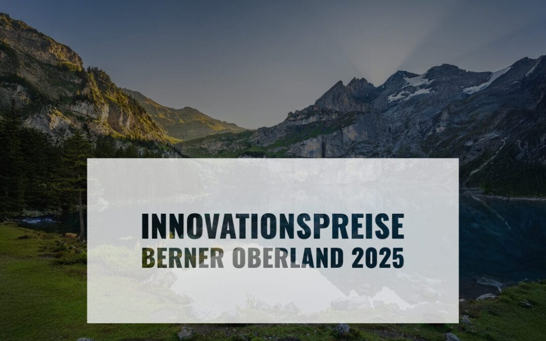 Innovation, Pioniergeist, Mut: Spannende Projekte aus dem Berner Oberland sind gesucht